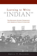 Learning to write "Indian" : the boarding-school experience and American Indian literature /