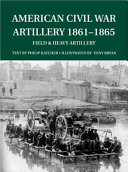 American Civil War artillery 1861-1865 : field & heavy artillery /