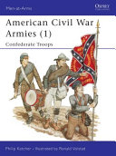 American Civil War armies (1) : Confederate artillery, cavalry and infantry /