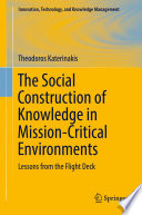 The Social Construction of Knowledge in Mission-Critical Environments : Lessons from the Flight Deck /