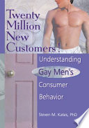 Twenty million new customers! : understanding gay men's consumer behavior /