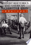 Activist rhetorics and American higher education, 1885-1937 /