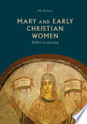 Mary and early Christian women : hidden leadership /