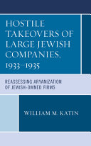 Hostile takeovers of large Jewish companies, 1933-1935 : reassessing Aryanization of Jewish-owned firms /
