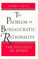 The problem of bureaucratic rationality : tax politics in Japan /