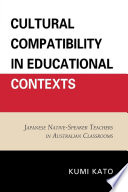 Cultural compatibility in educational contexts Japanese native-speaker teachers in Australian classrooms /