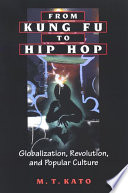 From kung fu to hip hop : globalization, revolution, and popular culture /