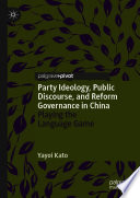 Party ideology, public discourse, and reform governance in China : playing the language game /