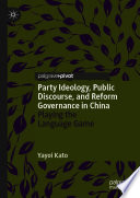 Party Ideology, Public Discourse, and Reform Governance in China : Playing the Language Game /