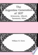 The Argentine generation of 1837 : Echeverría, Alberdi, Sarmiento, Mitre /