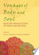 Voyages of Body and Soul : Selected Female Icons of India and Beyond.