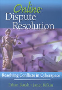 Online dispute resolution : resolving conflicts in cyberspace /