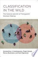 Classification in the wild : the art and science of transparent decision making /