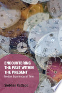 Encountering the past within the present : modern experiences of time /
