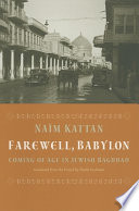 Farewell, Babylon : coming of age in Jewish Baghdad /