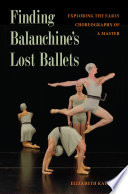 Finding Balanchine's lost ballets : exploring the early choreography of a master /
