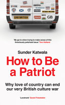 How to be a patriot : why love of country can end our very British culture war /