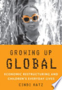 Growing up global : economic restructuring and children's everyday lives /