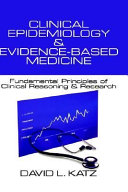 Clinical epidemiology & evidence-based medicine : fundamental principles of clinical reasoning & research /