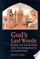 God's last words : reading the English Bible from the Reformation to fundamentalism /