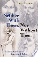 Neither with them, nor without them : the Russian writer and the Jew in the age of realism /