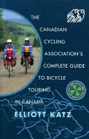 The Canadian Cycling Association's complete guide to bicycle touring in Canada /