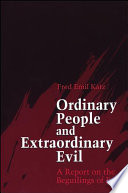 Ordinary people and extraordinary evil : a report on the beguilings of evil /