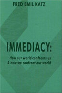 Immediacy : how our world confronts us & how we confront our world /