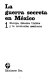 La guerra secreta en México /