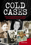 Cold cases : famous unsolved mysteries, crimes, and disappearances in America /