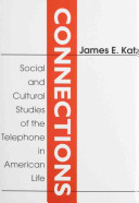 Connections : social and cultural studies of the telephone in American life /