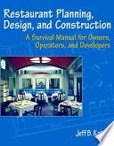 Restaurant planning, design, and construction : a survival manual for owners, operators, and developers /