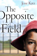 The opposite field : a memoir /