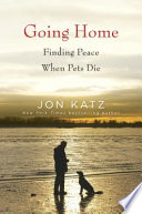 Going home : finding peace when pets die /