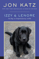 Izzy and Lenore : two dogs, an unexpected journey, and me /