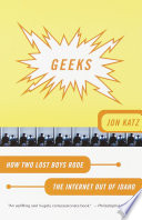 Geeks : how two lost boys rode the Internet out of Idaho /