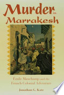 Murder in Marrakesh : Émile Mauchamp and the French colonial adventure /