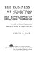 The business of show business : a guide to career opportunities behind the scenes in theatre and film /
