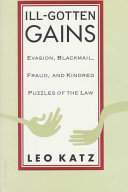 Ill-gotten gains : evasion, blackmail, fraud, and kindred puzzles of the law /