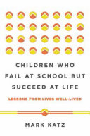 Children who fail at school but succeed at life : lessons from lives well-lived /