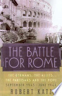 The battle for Rome : the Germans, the allies, the partisans, and the Pope, September 1943-June 1944 /