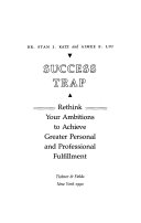 Success trap : rethink your ambitions to achieve greater personal and professional fulfillment /