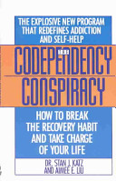 The codependency conspiracy : how to break the recovery habit and take charge of your life /