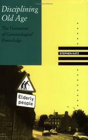 Disciplining old age : the formation of gerontological knowledge /