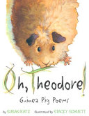 Oh, Theodore! : guinea pig poems /