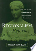 Regionalism and reform : art and class formation in antebellum Cincinnati /