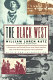 The Black West : a documentary and pictorial history of the African American role in the westward expansion of the United States : with a new introduction /