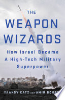 The weapon wizards : how Israel became a high-tech military superpower /