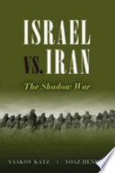 Israel vs. Iran : the shadow war /