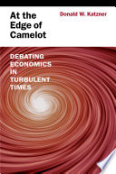 At the edge of Camelot : debating economics in turbulent times /